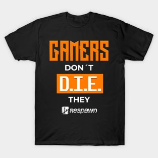 Gamers dont die they respawn - gamerlife T-Shirt